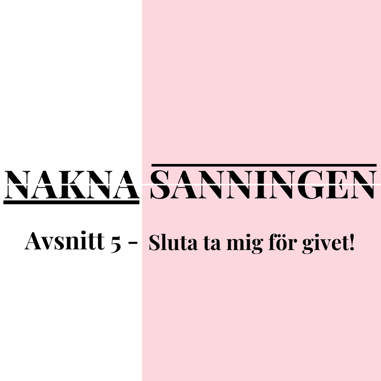 cover art for Avsnitt 5 – Sluta ta mig för givet!