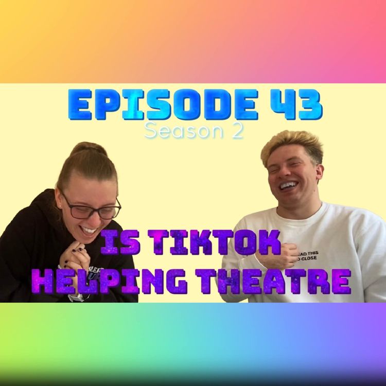 cover art for Episode 43: Is TikTok helping theatre?