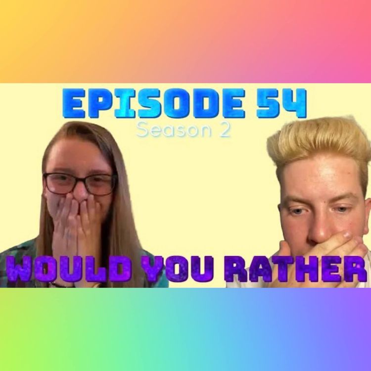 cover art for Episode 54: Would You Rather