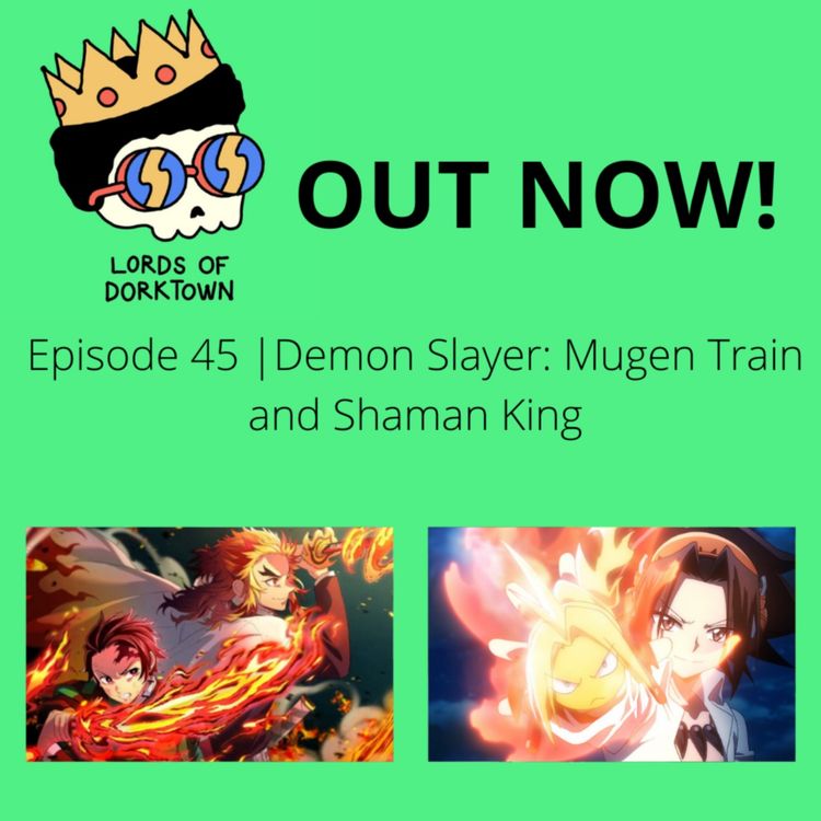 cover art for Ep. 45 Demon Slayer: Mugen Train and Shaman King 
