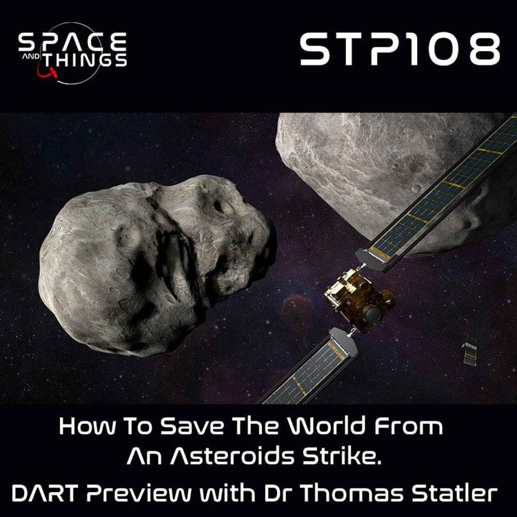 cover art for STP108 - How To Save The World From An Asteroid Strike - DART Mission Preview with Dr. Thomas Statler