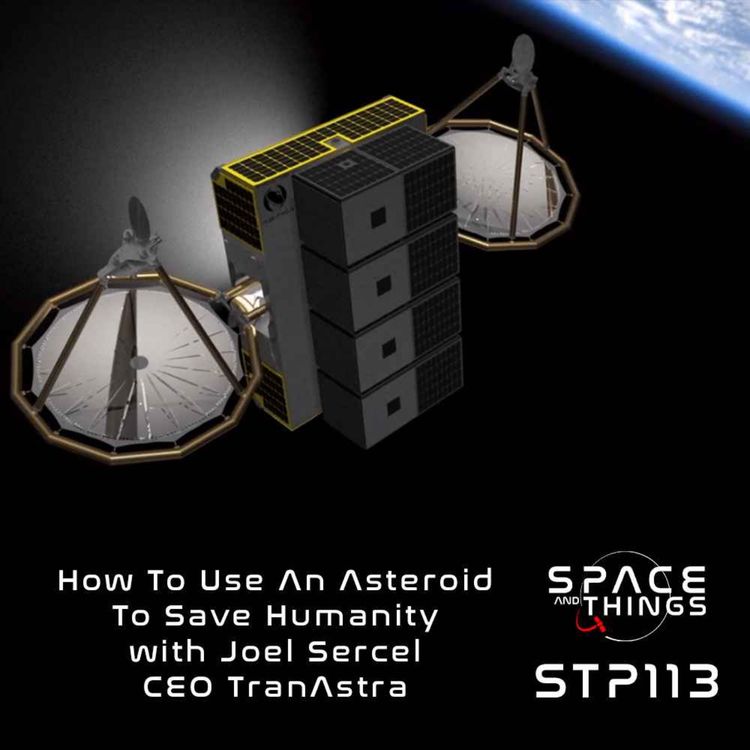 cover art for STP113 - How To Use An Asteroid To Save Humanity - with Joel Sercel  - CEO of TransAstra Corp.