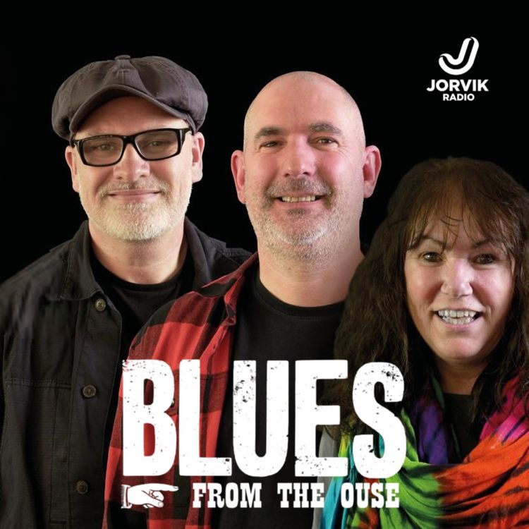 cover art for Blues From The Ouse #313 – UK & British Blues Podcast | Live Radio, Classic & Modern Blues, Listener Requests & Blues History
