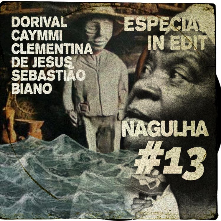 cover art for Nagulha #13 - Especial IN-EDIT com Dorival Caymmi, Clementina de Jesus e Sebastião Biano