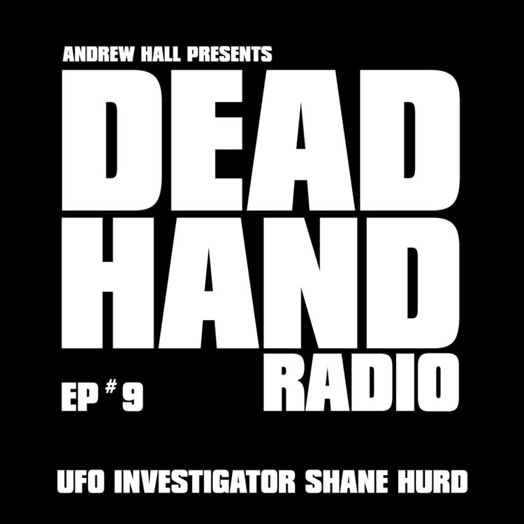 cover art for DEAD HAND RADIO EPISODE 9 UFO INVESTIGATOR SHANE HURD​​