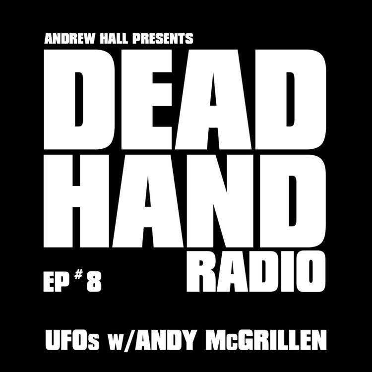 cover art for DEAD HAND RADIO EPISODE 8 - UFO PODCASTER ANDY McGRILLEN