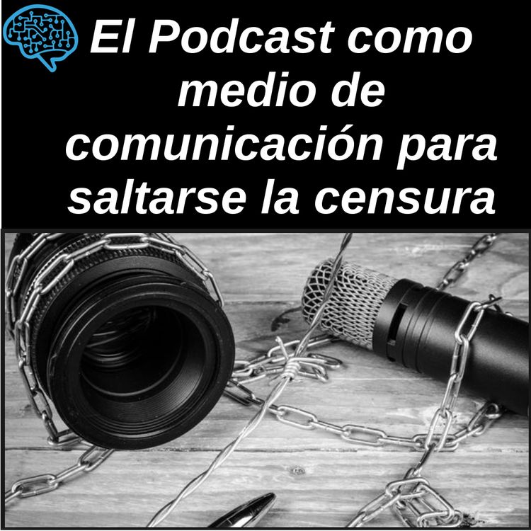 cover art for El Podcast como medio de comunicación para saltarse la censura #MaratonUP