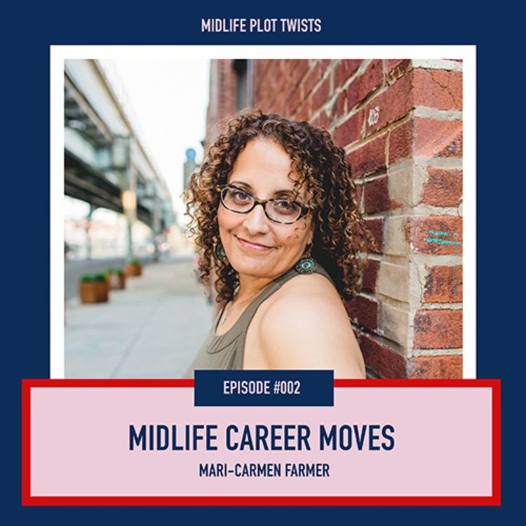 cover art for #002: Midlife Career Moves - Mari-Carmen Farmer