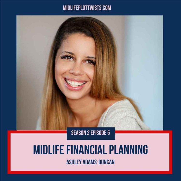 cover art for S2E5: Midlife Financial Planning with Ashley Adams-Duncan