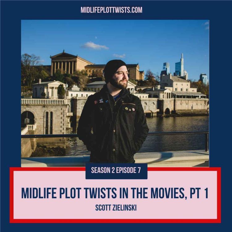 cover art for S2E7: Midlife Plot Twists in the Movies, Pt. 1 with Scott Zielinski