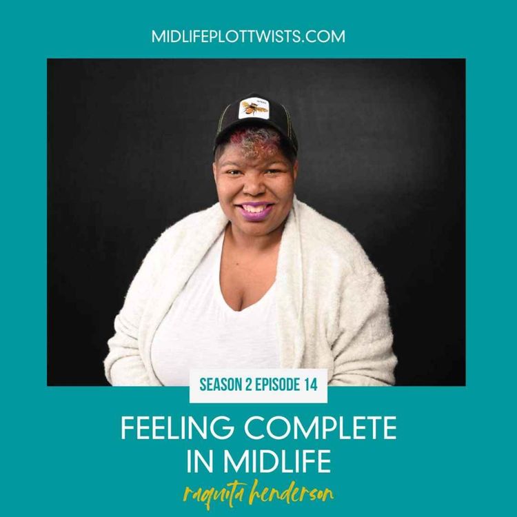 cover art for S2E14: Feeling Complete in Midlife with Raquita Henderson