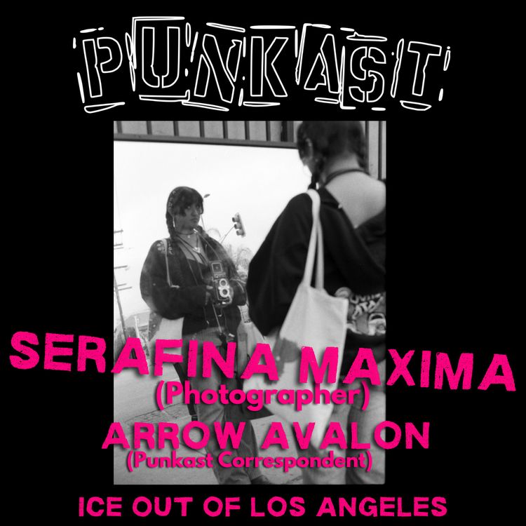 cover art for Serafina Maxima (Photographer) + Arrow Avalon (Punkast Correspondent): ICE Out of Los Angeles