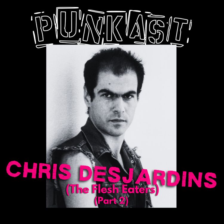 cover art for Chris Desjardins (The Flesh Eaters) | Part 2