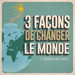 cover art for 3 façons de changer le Monde
