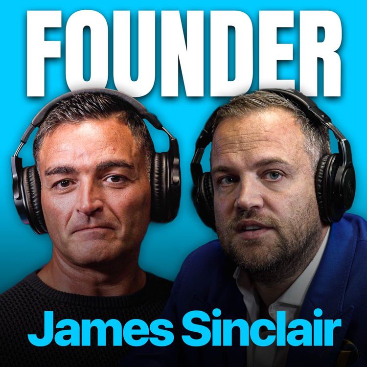 cover art for FOUNDER #18. Buying 5 Businesses in 12 Months, 2,000 Staff & 17 Companies - James Sinclair 