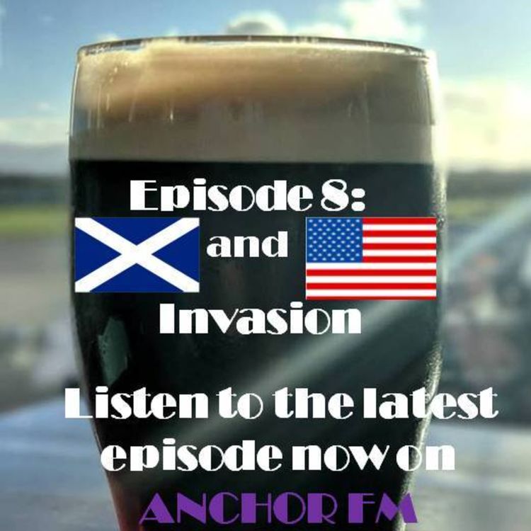 cover art for Episode 8: The Scottish and American Invasion!