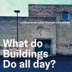 cover art for What Do Buildings Do All Day?