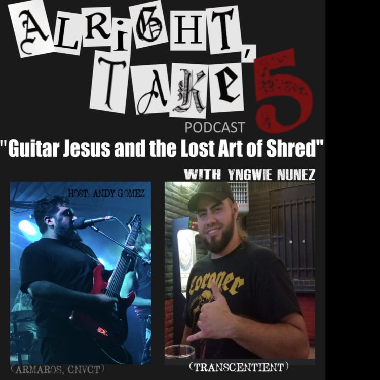 cover art for Alright, Take 5 Podcast - "Guitar Jesus and the Lost Art of Shred" with Yngwie Nunez (Trasncentient)