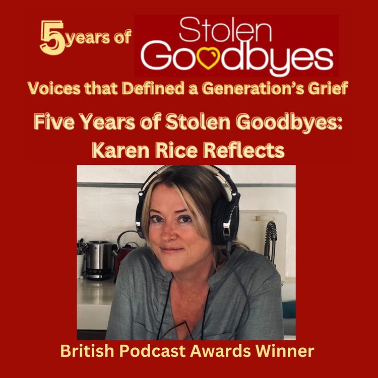 cover art for Stolen Goodbyes: 5 Years On – An Interview with host and creator Karen Rice 