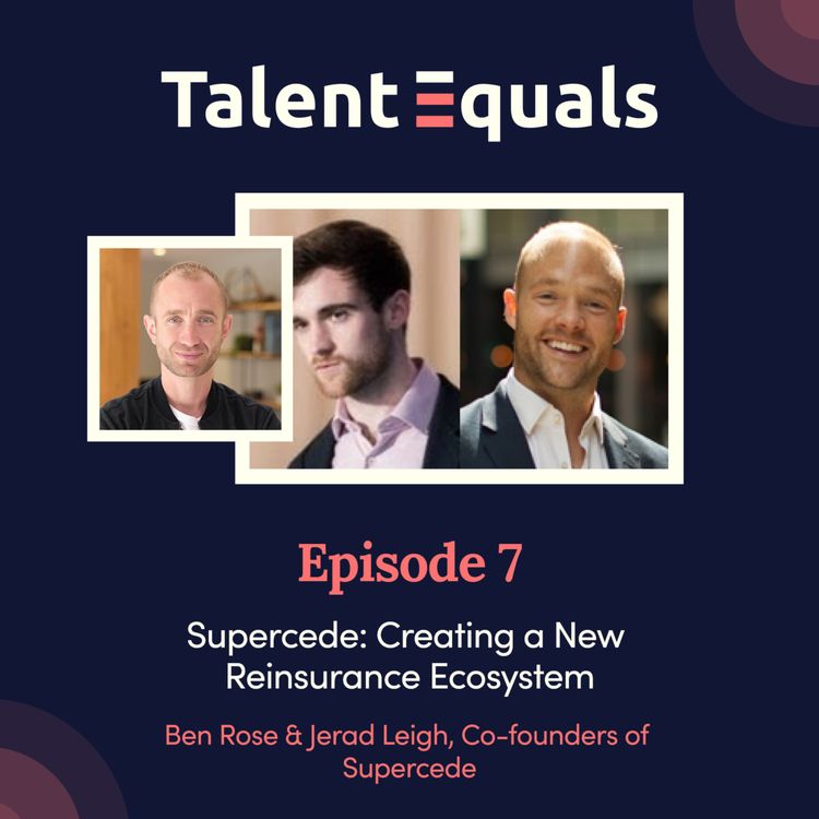 cover art for Ep.7. Supercede: Creating a New Reinsurance Ecosystem. With Co-founders Ben Rose & Jerad Leigh