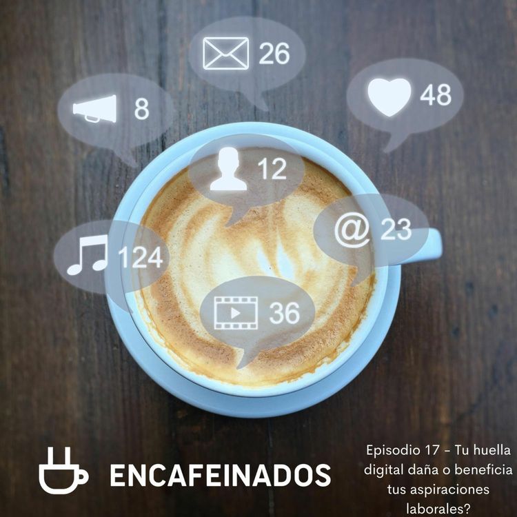 cover art for Tu huella digital daña o beneficia tus aspiraciones laborales