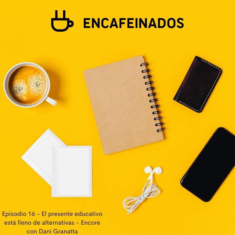 cover art for El presente educativo está lleno de alternativas - Encore con Dani Granatta