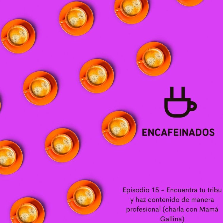 cover art for Encuentra tu tribu y haz contenido de manera profesional (con Mamá Gallina)
