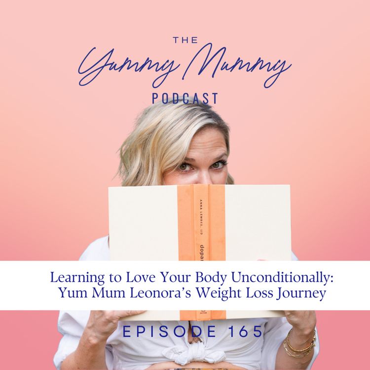 cover art for Learning to Love Your Body Unconditionally | Yum Mum Leonora’s Weight Loss Journey