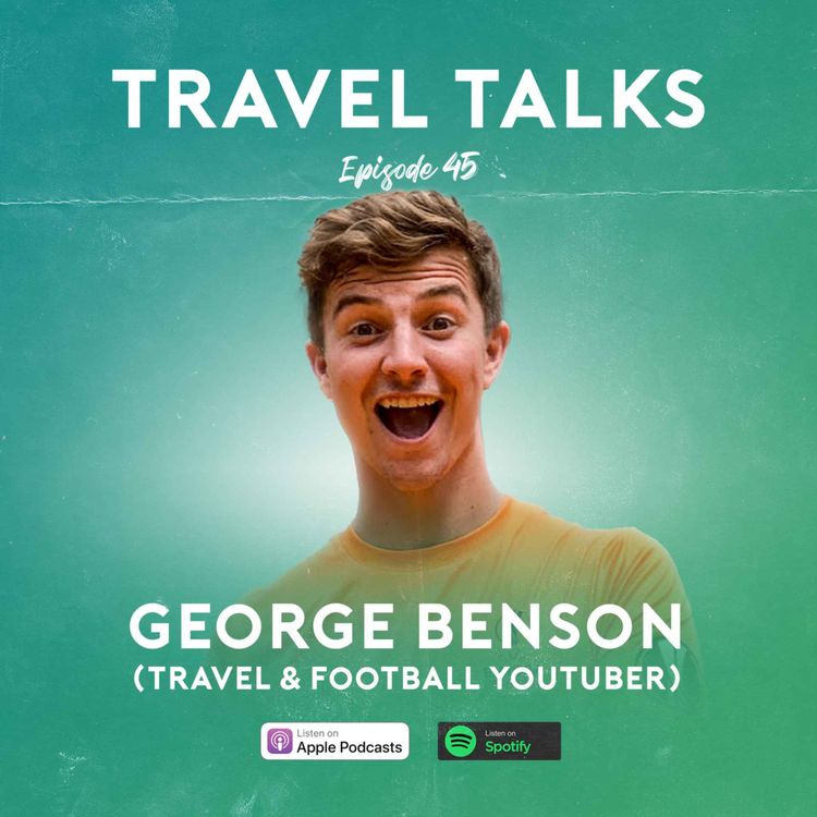 cover art for Ep 45: George Benson (Travel & Football YouTuber) | Moving to Bali, Withdrawal from Travel and The Negative Effects of Vlogging Experiences