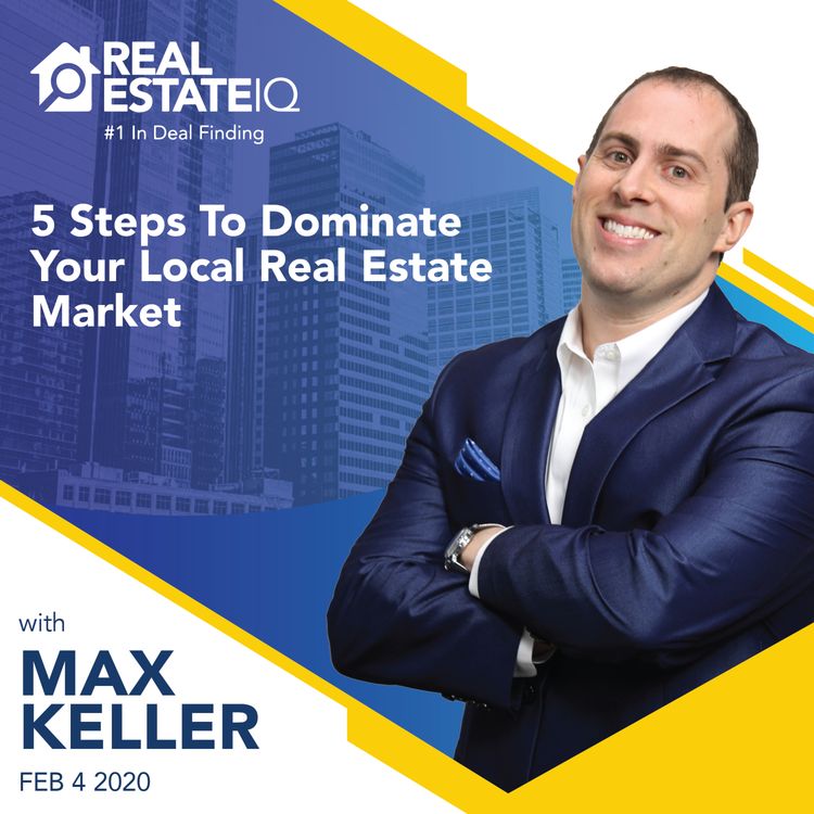 cover art for 5 Steps To Dominate Your Local Real Estate Market w/ Max Keller