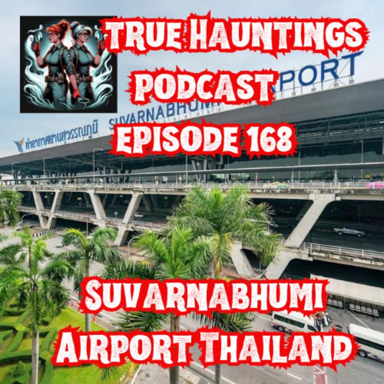 cover art for Case 168: Suvarnabhumi Airport Thailand - Haunted and Cursed Airport