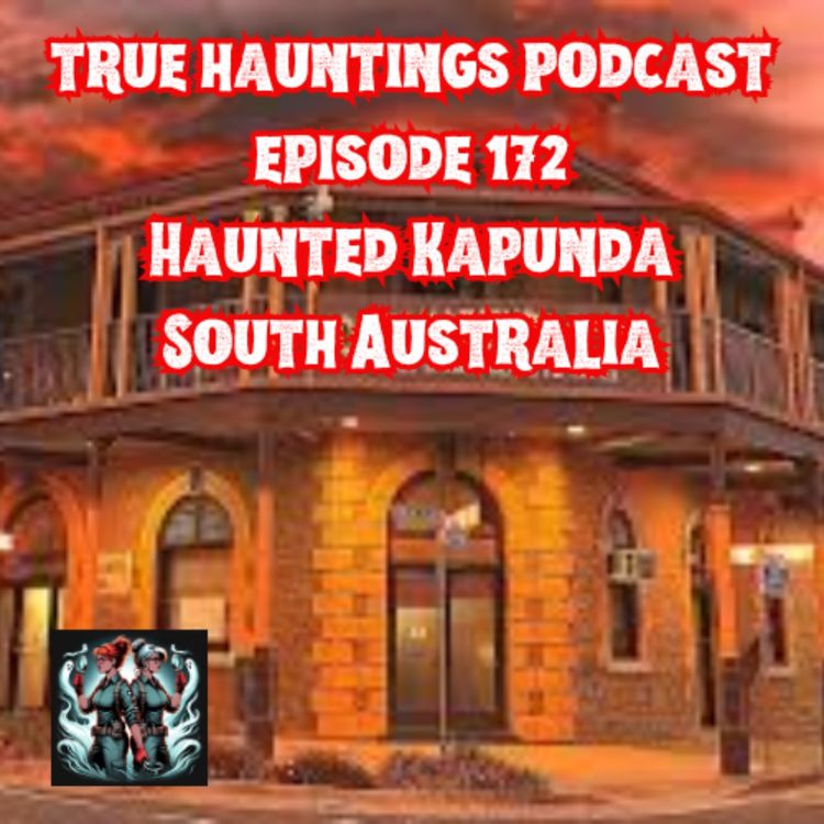 cover art for Case 172: Kapunda - Australia's Most Haunted Township