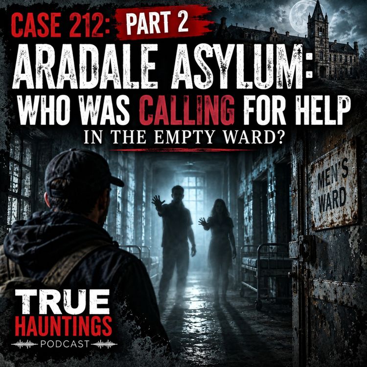 cover art for Case 212 Part 2: Aradale Asylum: Who Was Calling for Help in the Empty Ward?
