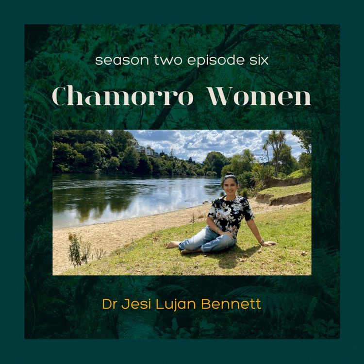 cover art for S2E6: Chamorro Women with Dr Jesi Lujan Bennett