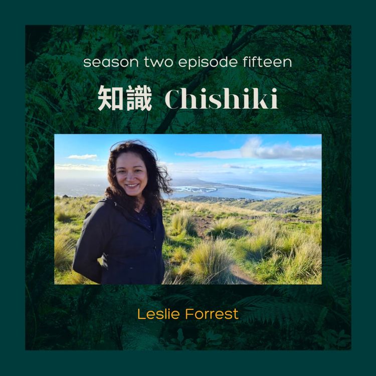 cover art for S2E15: 知識 Chishiki with Leslie Forrest