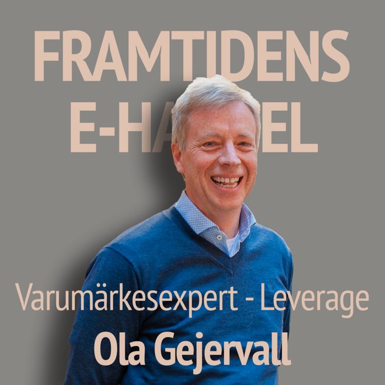cover art for 72. Ola Gejervall - Varumärkesexpert: Kundvärde, positionering och varumärke för e-handel