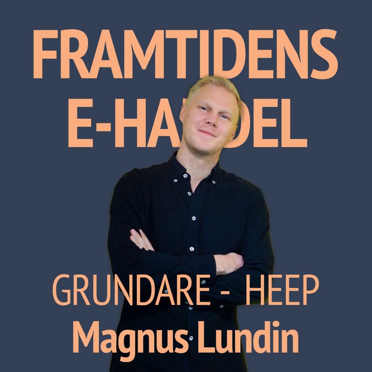 cover art for 73. Magnus Lundin - Grundare Heep: Lärdomar från 10+ års entreprenörskap, D2C tips, och om det hemliga projektet att konsolidera D2C 