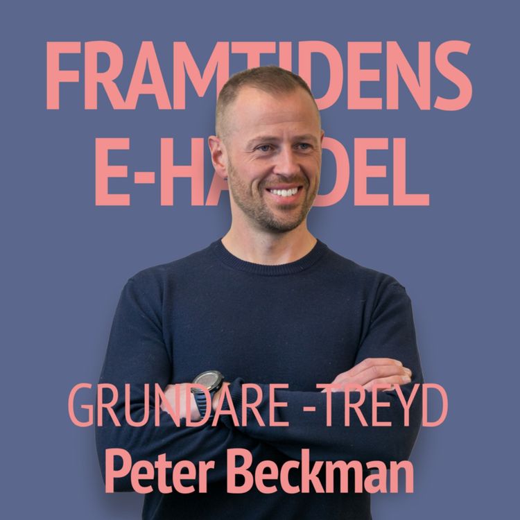 cover art for 75. Peter Beckman - Grundare Treyd: Så finansierar du upp din e-handel med krediter och investerare