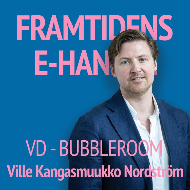 cover art for 82. Ville Kangasmuukko Nordström - VD Bubbleroom: Från multi brand store till direct-to-consumer