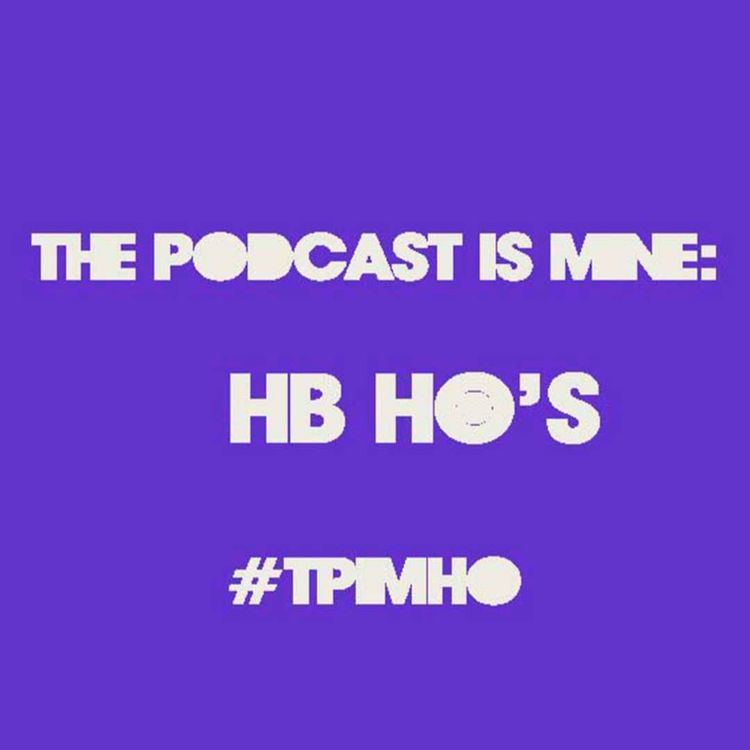 cover art for The Podcast Is Mine: HB Ho's - S01E01 - And Just Like That ft Witchery Podcast 