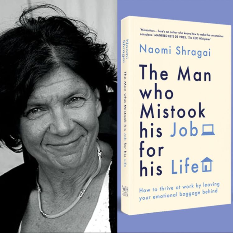 cover art for Naomi Shragai - The Emotional Dynamics of our Working Lives