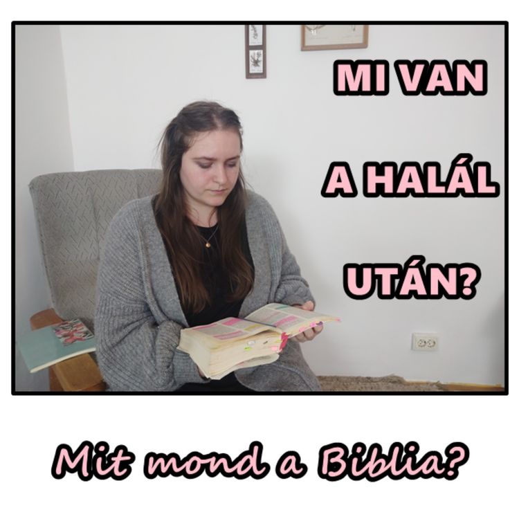 cover art for MI VAN A HALÁL UTÁN ? Mit mond a Biblia, hogyan juthatsz a mennybe?