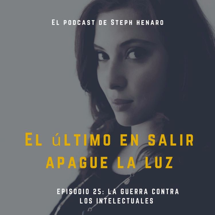 cover art for La Guerra contra los intelectuales con Pedro Arturo Aguirre- El podcast de Stephanie Henaro