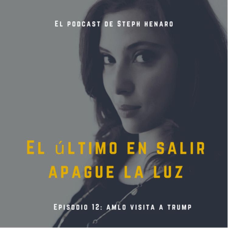 cover art for AMLO visita a Trump con Alejandro Rosas- El podcast de Steph Henaro