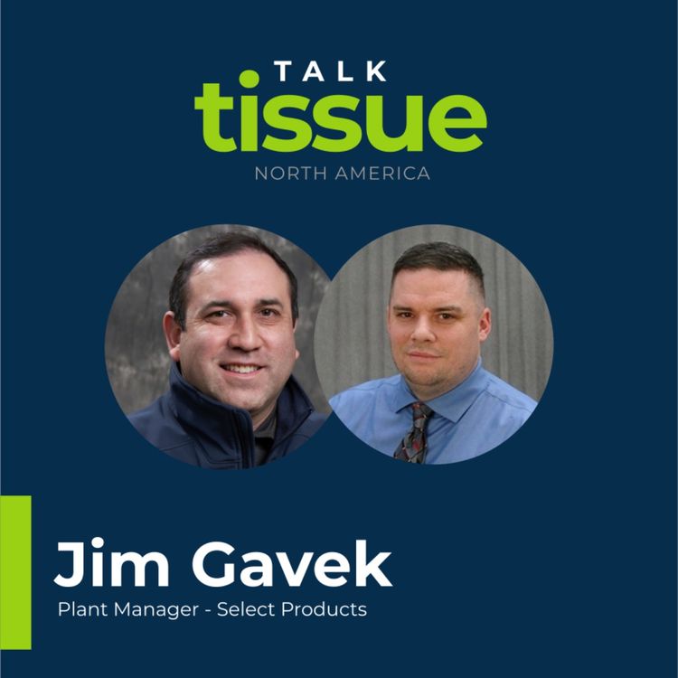 cover art for Talk Tissue with Jim Gavek, the Plant Manager of Select Products, Henderson, NC.