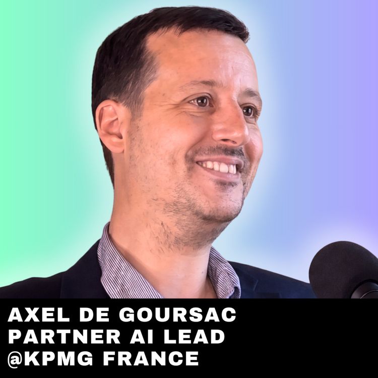 cover art for #293 - Masterclass | Comment valoriser sa stratégie GenAI et les 4 pièges à éviter, avec Axel de Goursac, Partner AI Lead chez KPMG France