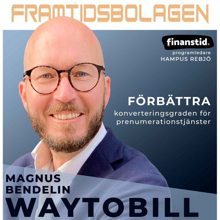 cover art for Förbättra konverteringsgraden för prenumerationstjänster - Waytobill, Magnus Bendelin