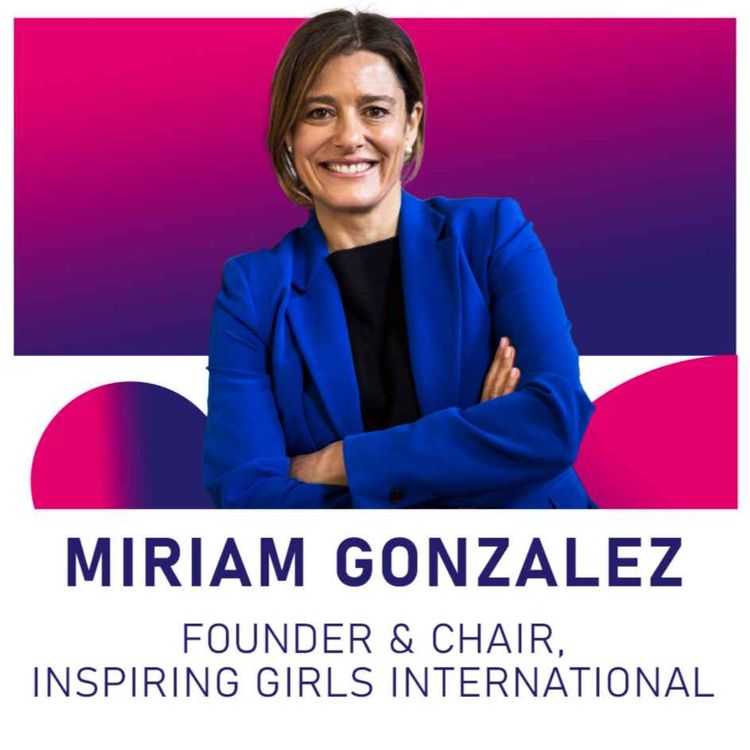 cover art for Miriam Gonzalez - Founder & Chair, Inspiring Girls International