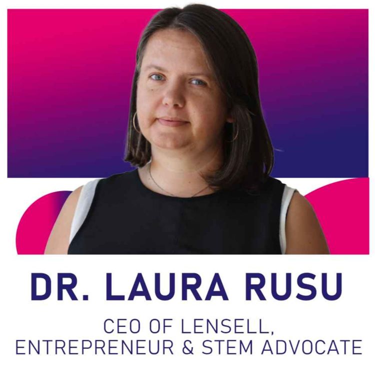 cover art for Laura Rusu - CEO of LENSELL, Entrepreneur & Stem Advocate