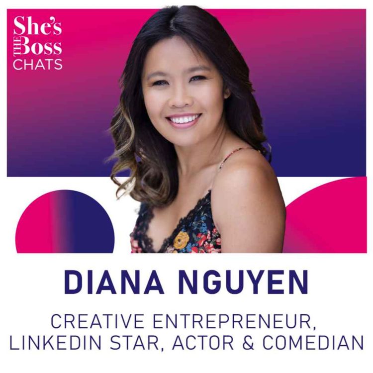cover art for Diana Nguyen - Creative Entrepreneur, LinkedIn star, Actor & Comedian